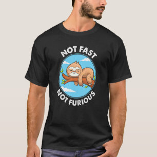 Cute Sloth Not Fast Not Furious T-Shirt