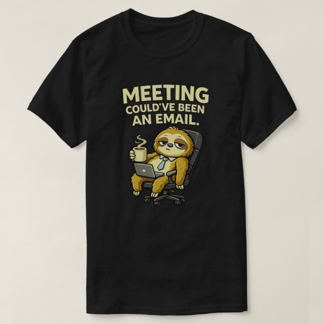 Cute Sloth Office Humor Meeting Could’ve Been  T-Shirt (Design Front)