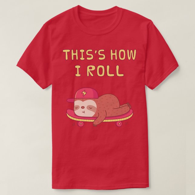 Cute Sloth On Skateboard This is how I Roll T-Shirt (Design Front)