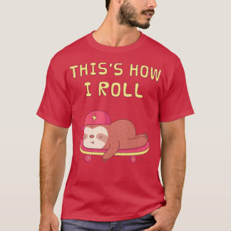 Cute Sloth On Skateboard This is how I Roll T-Shirt
