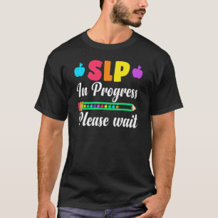 Cute Slp Speech Language Pathologist In Progress P T-Shirt