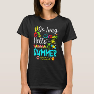 Cute So Long 6th Grade Hello Summer Last Day Of Sc T-Shirt