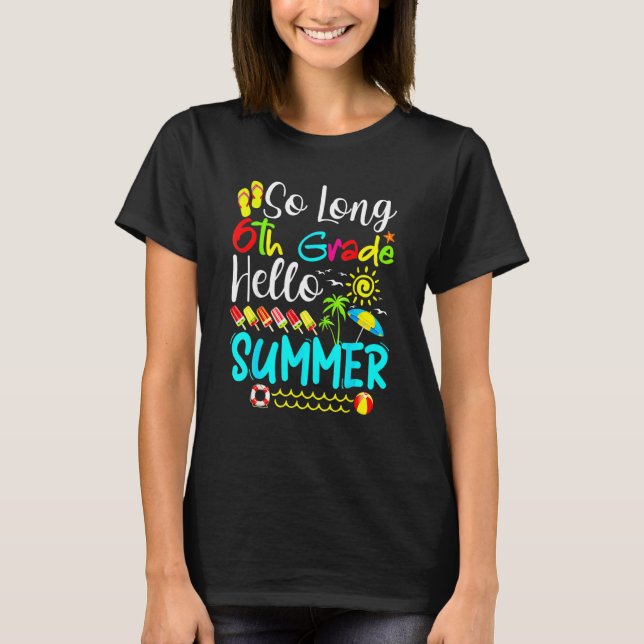 Cute So Long 6th Grade Hello Summer Last Day Of Sc T-Shirt (Front)