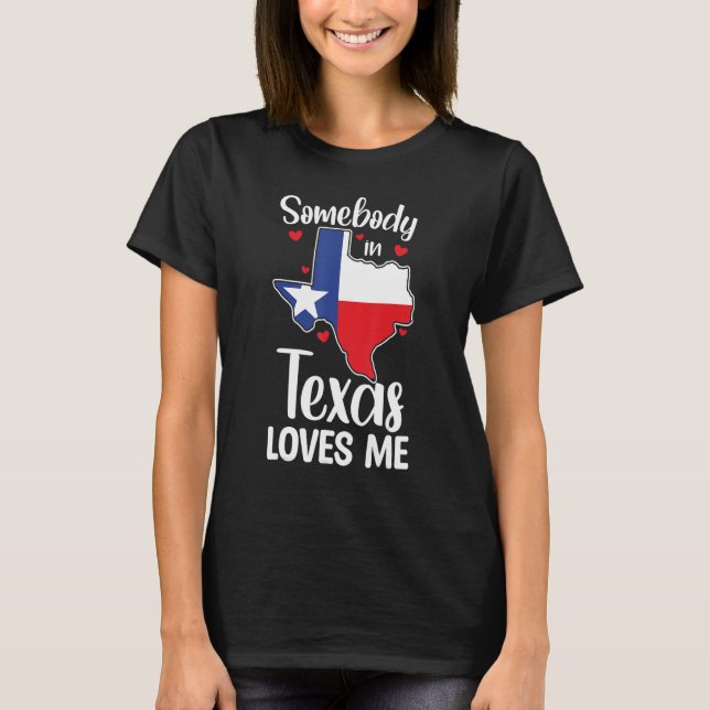Cute Somebody In Texas Loves Me Someone In Texas L T-Shirt (Front)