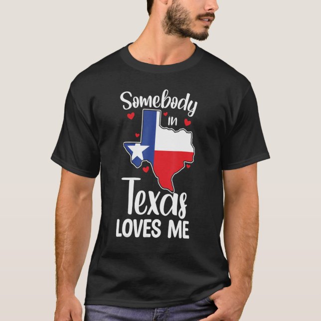 Cute Somebody In Texas Loves Me Someone In Texas L T-Shirt (Front)