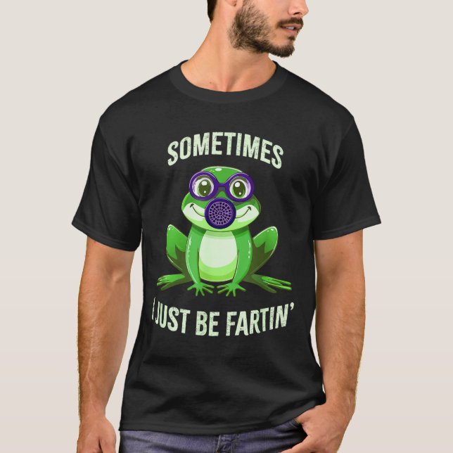 Cute Sometimes I Fartin Just Frog Mask Gas T-Shirt (Front)
