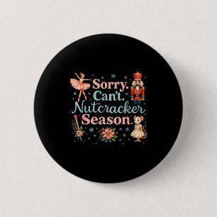 Cute Sorry Cant Nutcracker Season Costume, Christm 6 Cm Round Badge