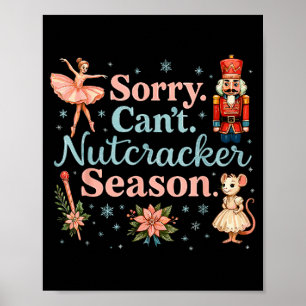 Cute Sorry Cant Nutcracker Season Costume, Christm Poster