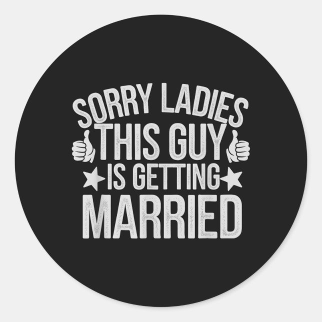 Cute Sorry Ladies Guy Getting Married Bride Ies Classic Round Sticker (Front)