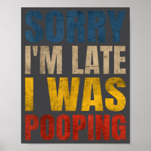 Cute Sorry Saying Pooping Late m I I Poster