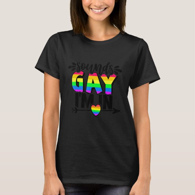 Cute Sounds Gay Im In LGBT Pride LGBTQ Men Women F T-Shirt (Front)
