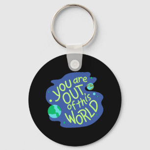 Cute Space Quote "You are out of this world" Key Ring