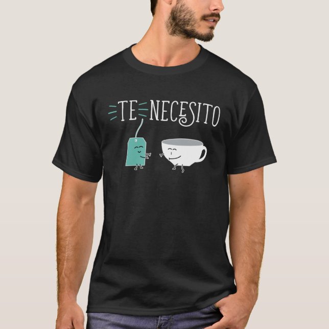 Cute Spanish Te Necesito Te y Tacita Teacup and Te T-Shirt (Front)