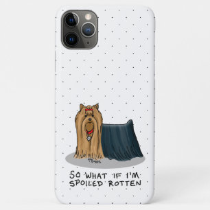 Cute Spoiled Rotten Yorkshire Terrier (Yorkie) iPhone 11 Pro Max Case