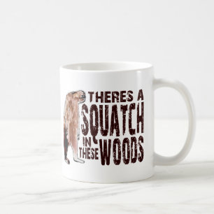 Cute SQUATCH IN THESE WOODS - Finding Bigfoot Gear Coffee Mug