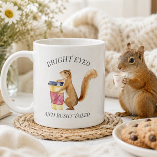 Cute Squirrel Bright Eyed Bushy Tailed  Coffee Mug