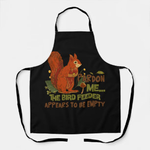 Cute Squirrel Lover Pardon Me The Bird Feeder is E Apron