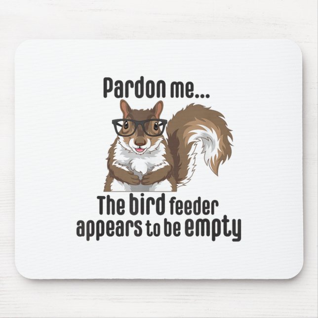 Cute Squirrel Lover Pardon Me The Bird Feeder Is E Mouse Mat (Front)