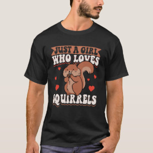 Cute Squirrel Rodent Just A Girl Who Loves Squirr T-Shirt