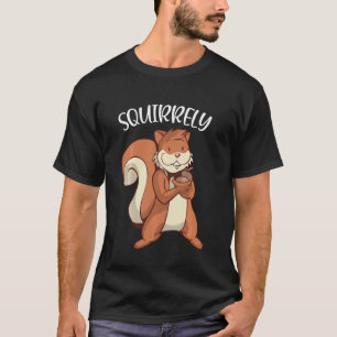 Cute Squirrel Squirrely Happy Funny Squirrel T-Shirt