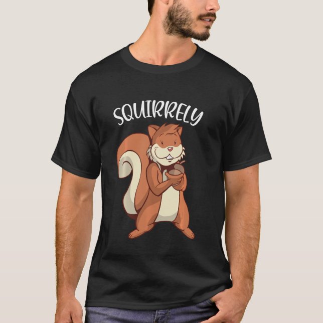Cute Squirrel  Squirrely Happy Funny Squirrel T-Shirt (Front)