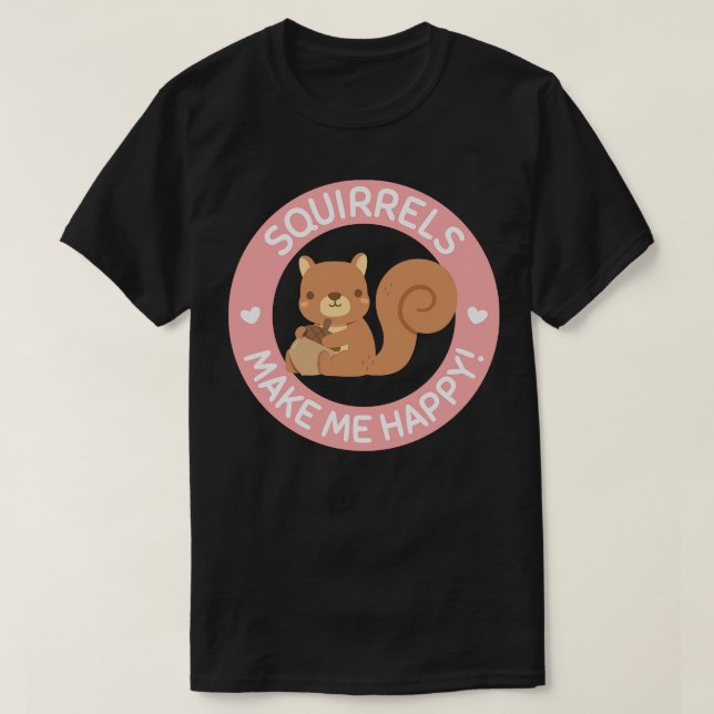 Cute Squirrels Make Me Happy 1 T-Shirt (Design Front)