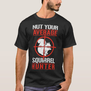 Cute Squirrels Rodent  Nut Your Average Squirrel H T-Shirt