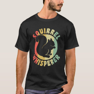 Cute Squirrels Rodent Squirrel Whisperer T-Shirt