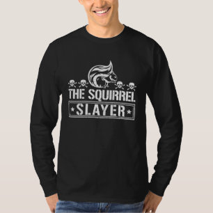 Cute Squirrels Rodent The Squirrel Slayer T-Shirt