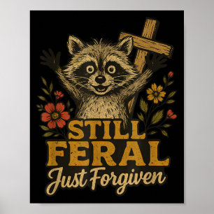 Cute Still Feral Just Forgiven Funny Christian Rac Poster