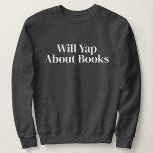 Cute Stylish Modern Funny Will Yap About books Sweatshirt