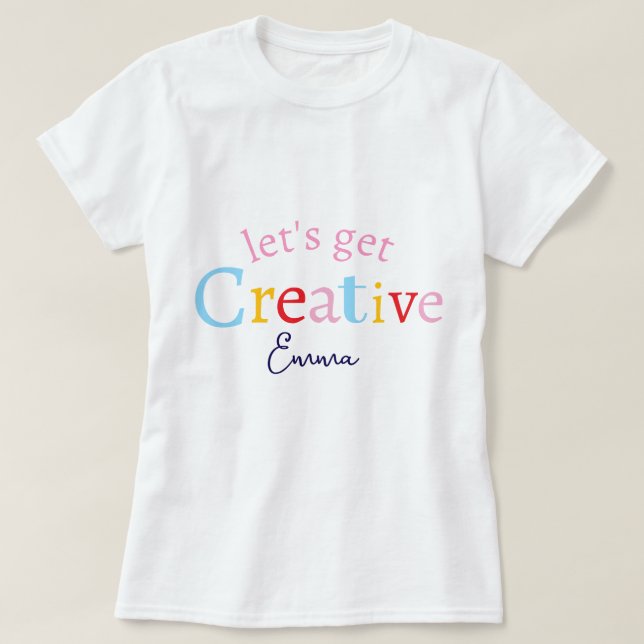 Cute Stylish Modern Minimal Lets Get Creative Name T-Shirt (Design Front)