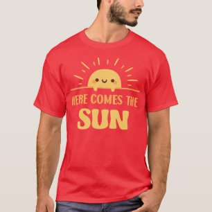 Cute Sun Here Comes The Sun T-Shirt