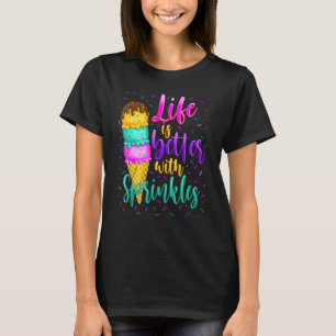 Cute Sweet Ice Cream  Sprinkle Life Love T-Shirt