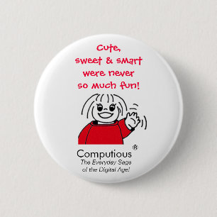 'Cute, sweet & smart were never so much fun!' 6 Cm Round Badge