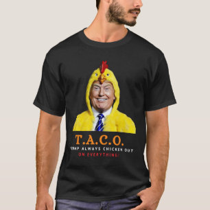 Cute Taco Trump Always Chickens Out Funny Chicken  T-Shirt