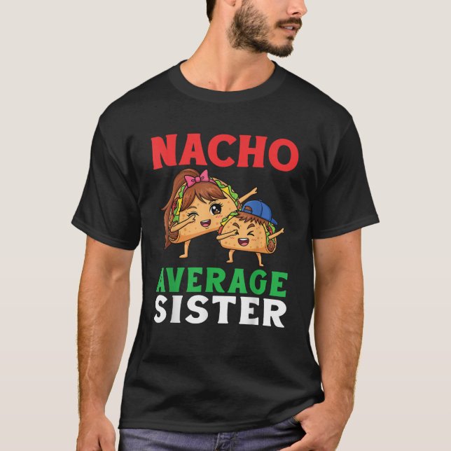 Cute Tacos Dabbing Together Nacho Average Sister a T-Shirt (Front)