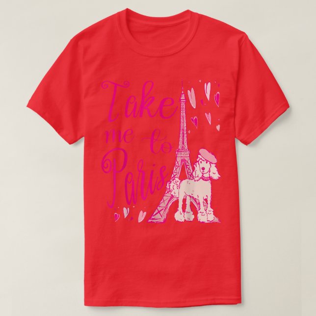 Cute Take Me to Paris Eiffel Tower French Poodle H T-Shirt (Design Front)
