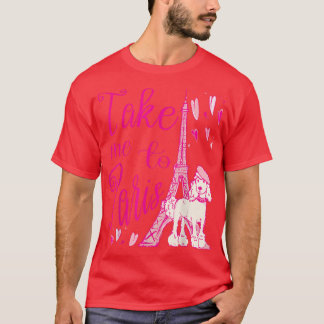 Cute Take Me to Paris Eiffel Tower French Poodle H T-Shirt