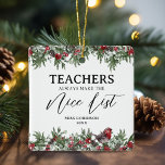 Cute Teacher Gift Christmas Ceramic Ornament<br><div class="desc">Personalised teacher ornament featuring gorgeous watercolor botancial christmas foliage,  a robin,  snowdrops,  the cute saying "teachers always make the nice list",  their name,  and the year.</div>