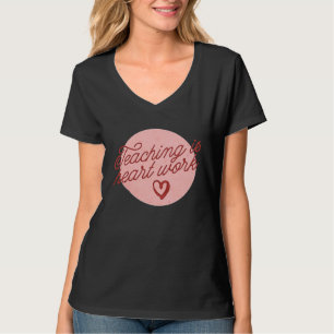 Cute Teacher Valentine's Day Teaching Heart Work T-Shirt