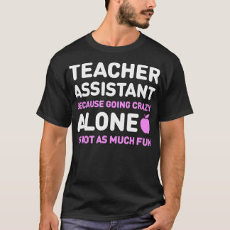 Cute Teachers Assistant Alone  Funny Teaching Assi T-Shirt