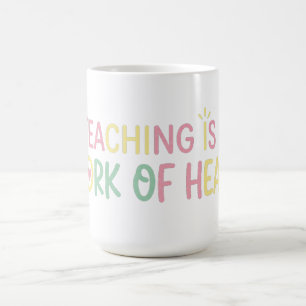 Cute Teaching is a Work of Heart Teacher T-Shirt Coffee Mug