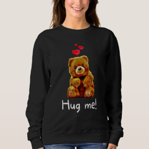 Cute Teddy Bear with Hearts Hug Me 3 Sweatshirt