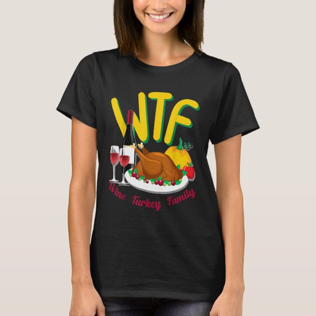 Cute Thanksgiving Day Funny WTF Wine Turkey Family T-Shirt (Front)