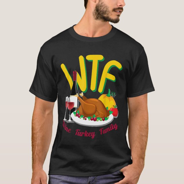 Cute Thanksgiving Day Funny WTF Wine Turkey Family T-Shirt (Front)