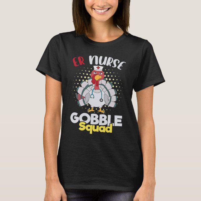 Cute Thanksgiving ER Nurse Gobble Squad Happy Than T-Shirt (Front)