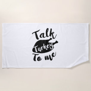 Cute Thanksgiving Talk Turkey To Me Shirt Funny Fe Beach Towel