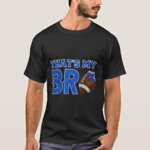 Cute Thats My Bro Football Cheering Sister Blue Go T-Shirt
