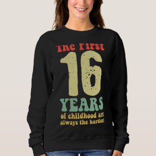 cute the first 16 years of childhood are always th sweatshirt